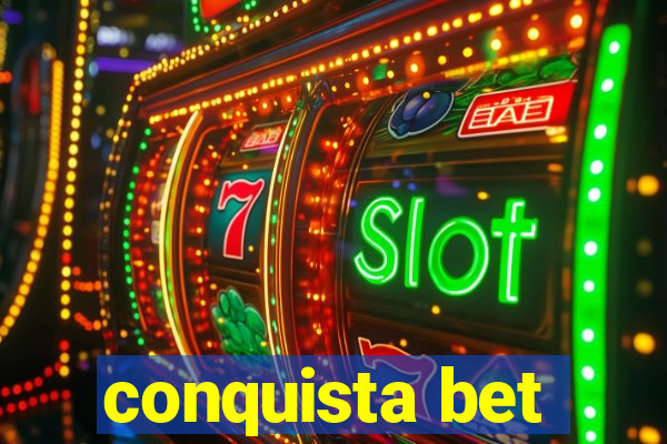 conquista bet